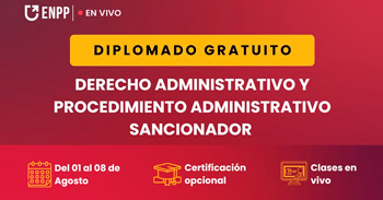 Diplomado online gratis en "Derecho Administrativo y Procedimiento Administrativo Sancionador" de la ENPP