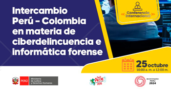 Conferencia Internacional "Intercambio Perú – Colombia en materia de Ciberdelincuencia e Informática Forense"