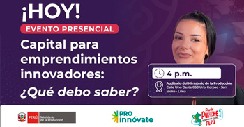  Evento presencial " Capital para emprendimientos innovadores: ¿Qué debo saber? "  de ProInnóvate