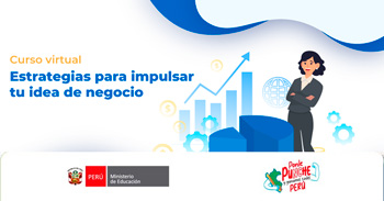  Curso online gratis "Estrategias para impulsar tu idea de negocio" del MINEDU 