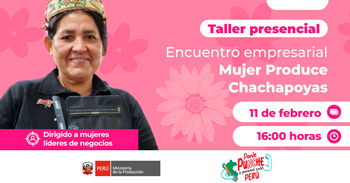  Taller  presencial "Encuentro empresarial Mujer Produce Chachapoyas " del PRODUCE