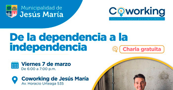  Charla presencial gratis " De la Dependencia a la Independencia " de la Municipalidad de Jesús María