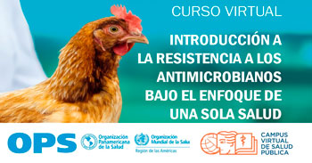 Curso gratis Introducción a la Resistencia a los Antimicrobianos bajo el Enfoque de Una Sola Salud de la (OPS)