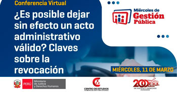 Conferencia online "¿Es posible dejar sin efecto un acto administrativo válido?" del MINJUSDH