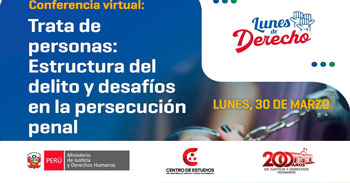 Conferencia online "Trata de personas: estructura del delito y desafíos en la persecución penal" del MINJUSDH