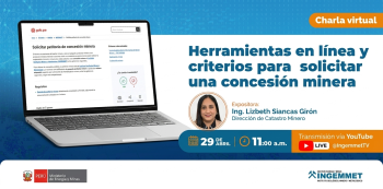 Charla online - "Herramientas en línea y criterios para solicitar una concesión minera" Ingemmet