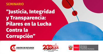 Seminario presencial Justicia, Integridad y Transparencia: Pilares en la lucha contra la Corrupción MINJUSDH
