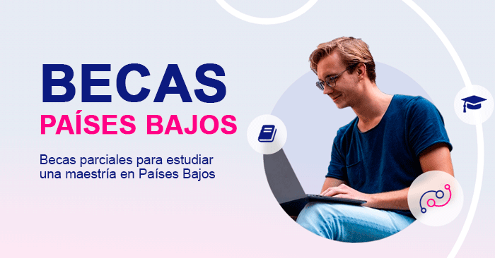 Becas para estudiar en Países Bajos - Convocatoria 2024